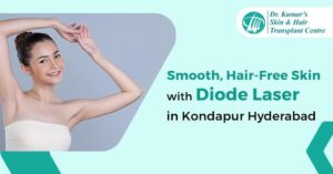 Smooth, Hair-Free Skin with Diode Laser in Kondapur Hyderabad